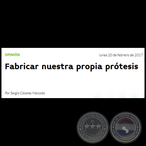 FABRICAR NUESTRA PROPIA PRÓTESIS - Por SERGIO CÁCERES MERCADO - Lunes, 20 de Febrero  de 2017